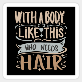 With A Body Like This Who Needs Hair Funny Bald Man Joke Sticker